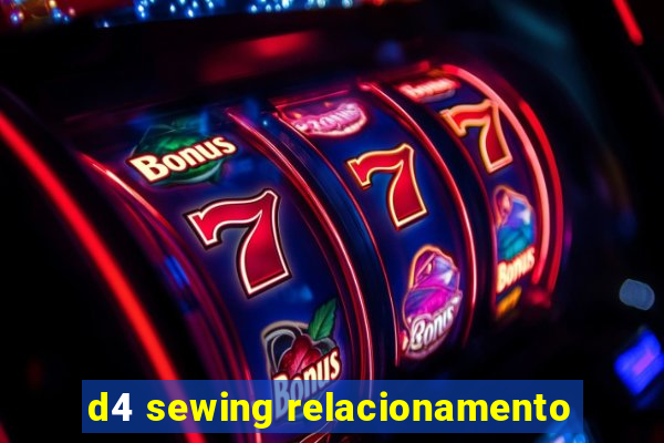 d4 sewing relacionamento